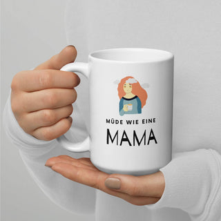 Weiße, glänzende Tasse - Müde wie eine Mama